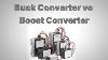 Buck Vs Boost Converter Understanding The Differences