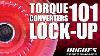 Ep 2 Torque Converters 101 Lock Up Torque Converters